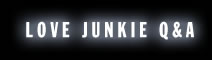 Love Junkie Q&A